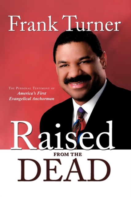 Raised from the Dead : The Personal Testimony of America's First Evangelical Anchorman, Paperback / softback Book