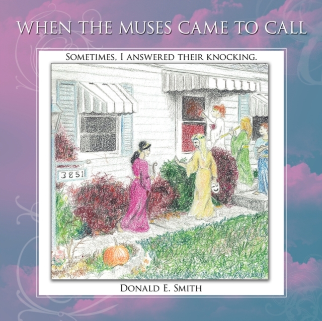 When the Muses Came to Call : Sometimes, I Answered Their Knocking., Paperback / softback Book