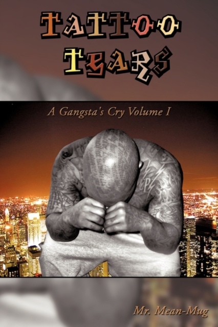 Tattoo Tears : A Gangsta's Cry Volume I, Paperback / softback Book