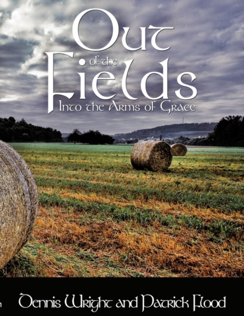 Out of the Fields : Into the Arms of Grace, Paperback / softback Book