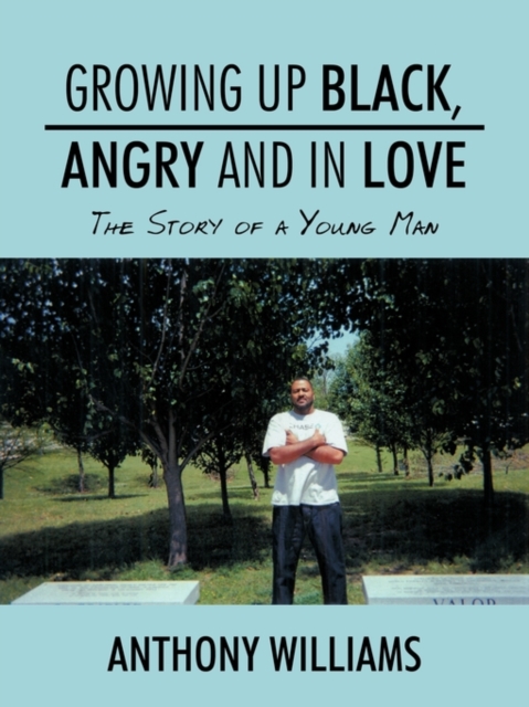 Growing Up Black, Angry and In Love : The Story of a Young Man, Paperback / softback Book