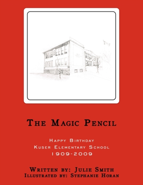 The Magic Pencil : Happy Birthday Kuser Elementary School 1909-2009, Paperback / softback Book