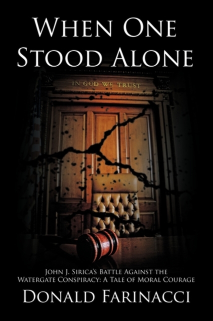 When One Stood Alone : John J. Sirica's Battle Against the Watergate Conspiracy: A Tale of Moral Courage, Paperback / softback Book