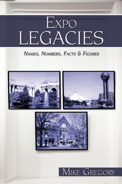 Expo Legacies : Names, Numbers, Facts & Figures, Paperback / softback Book