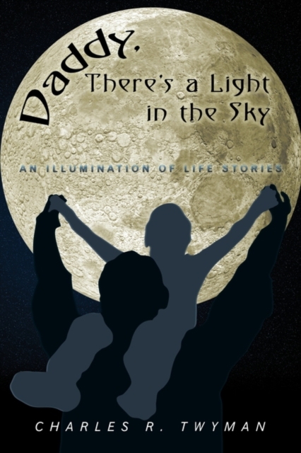 Daddy, There's a Light in the Sky : An Illumination of Life Stories, Hardback Book
