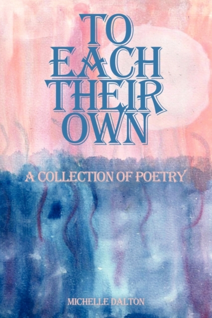 To Each Their Own : A Collection of Poetry, Paperback / softback Book