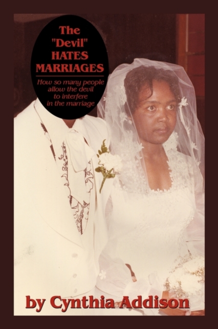 The "Devil" Hates Marriages : How So Many People Allow the Devil to Interfere in the Marriage,  Book