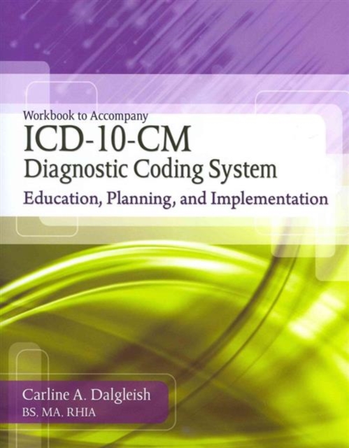 Workbook for Dalgleish's ICD-10-CM Diagnostic Coding System: Education, Planning and Implementation, Paperback / softback Book