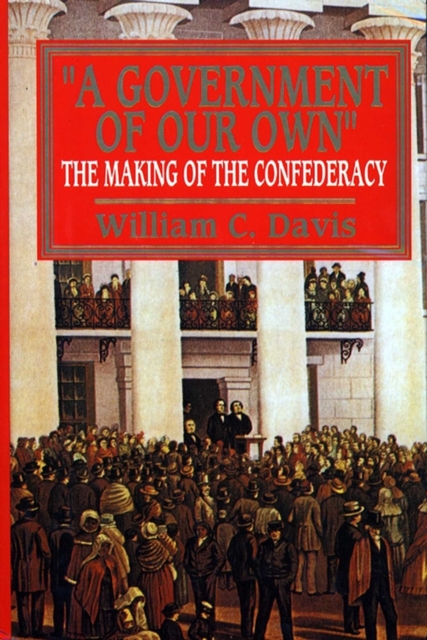 Government of Our Own : The Making of the Confederacy, EPUB eBook