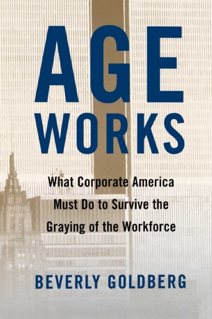 Age Works : What Corporate America Must Do to Survive the Gray, EPUB eBook