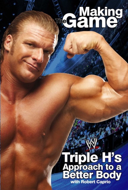 Triple H Making the Game : Triple H's Approach to a Better Body, EPUB eBook