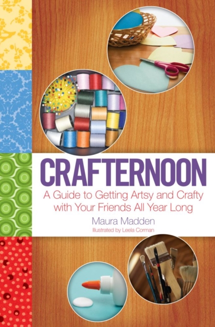 Crafternoon : A Guide to Getting Artsy and Crafty with Your Friends All Year Long, EPUB eBook