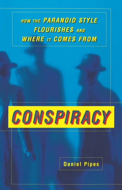 Conspiracy : How the Paranoid Style Flourishes and Where It Comes From, EPUB eBook