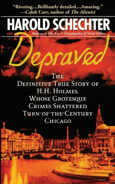 Depraved : The Definitive True Story of H.H. Holmes, Whose Grotesque Crimes Shattered Turn-of-the-Century Chicago, Paperback / softback Book
