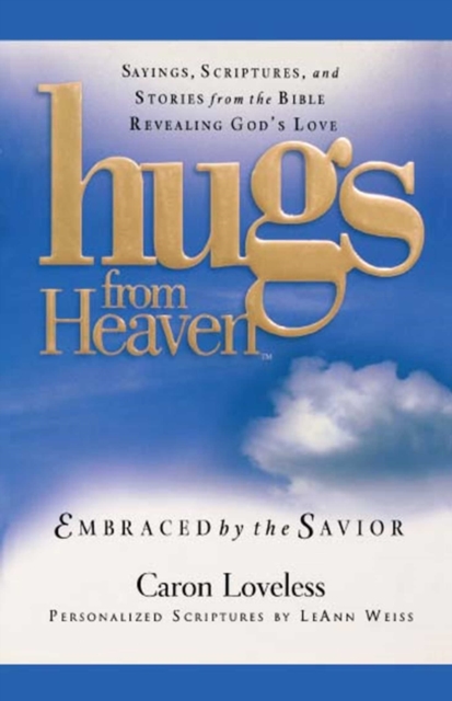 Hugs from Heaven: Embraced by the Savior GIFT : Sayings, Scriptures, and Stories from the Bible Re, EPUB eBook