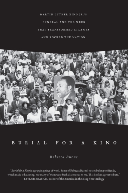 Burial for a King : Martin Luther King Jr.'s Funeral and the Week that Transformed Atlanta and Rocked the Nation, Paperback / softback Book