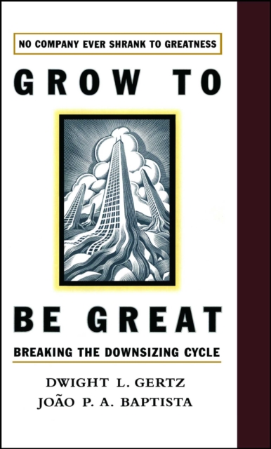 Grow to be Great : Breaking the Downsizing Cycle, EPUB eBook