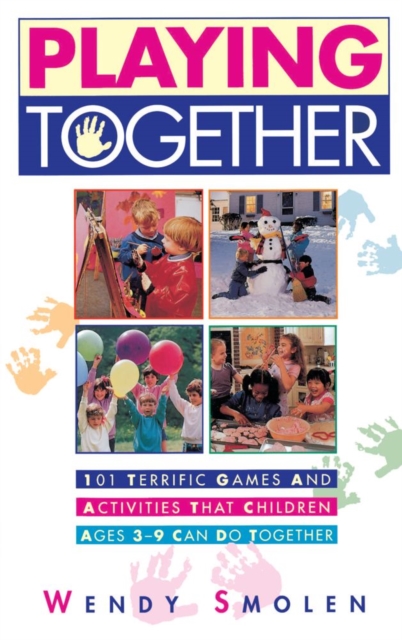 Playing Together : 101 Terrific Games and Activities That Children Ages Three to Nine Can Do Together, EPUB eBook