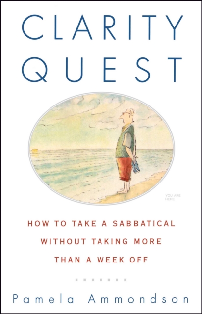 Clarity Quest : How to Take a Sabbatical Without Taking More Than a Week Off, EPUB eBook
