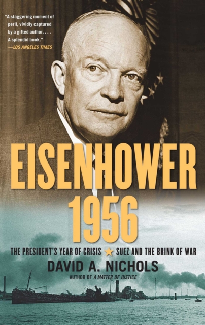 Eisenhower 1956 : The President's Year of Crisis--Suez and the Brink of War, EPUB eBook