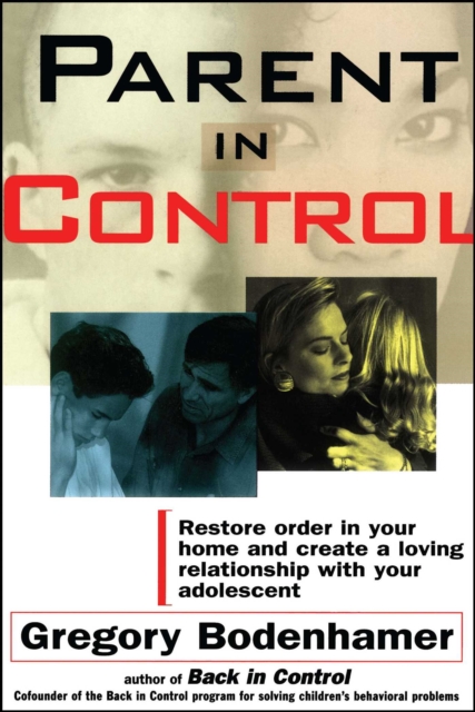 Parent In Control : Restore Order in Your Home and Create a Loving Relationship with Your Adolescent, EPUB eBook