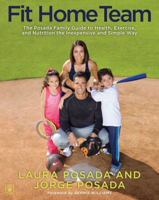 Fit Home Team : The Posada Family Guide to Health, Exercise, and Nutrition the Inexpensive and Simple Way, EPUB eBook