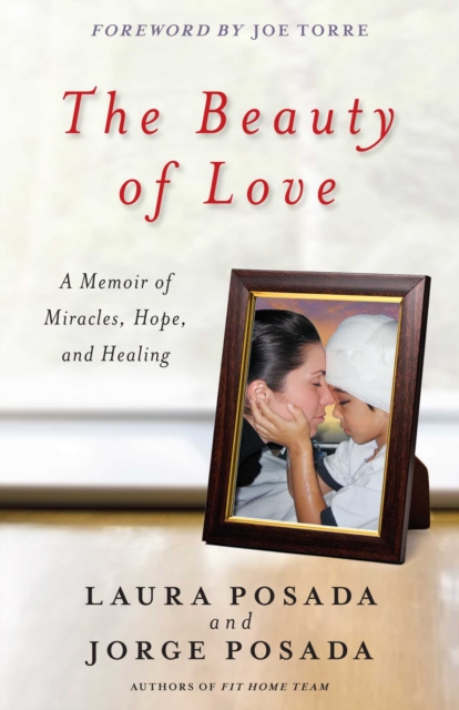 The Beauty of Love : A Memoir of Miracles, Hope, and Healing, EPUB eBook
