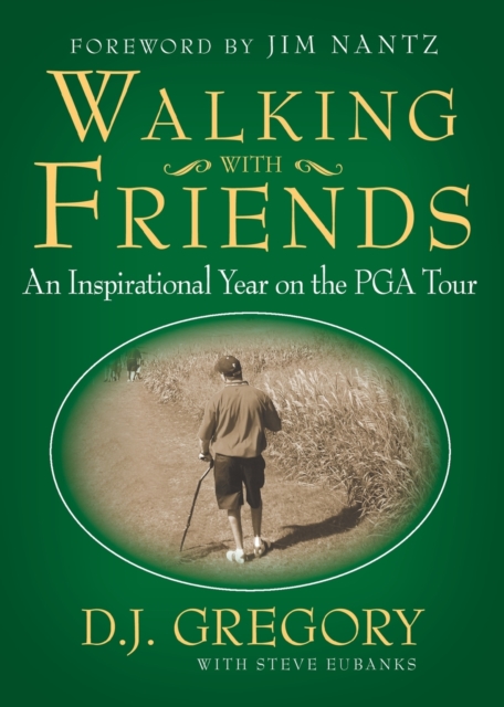 Walking with Friends : An Inspirational Year on the PGA Tour, Paperback / softback Book