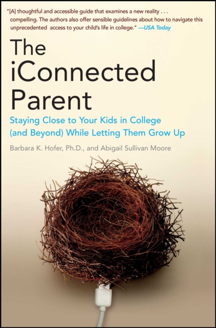 The iConnected Parent : Staying Close to Your Kids in College (and Beyond) While Letting Them Grow Up, EPUB eBook