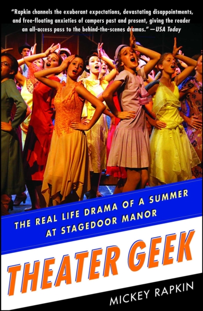 Theater Geek : The Real Life Drama of a Summer at Stagedoor Manor, the Famous Performing Arts Camp, EPUB eBook