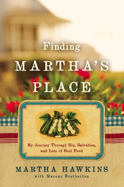 Finding Martha's Place : My Journey Through Sin, Salvation, and Lots of Soul Food, EPUB eBook