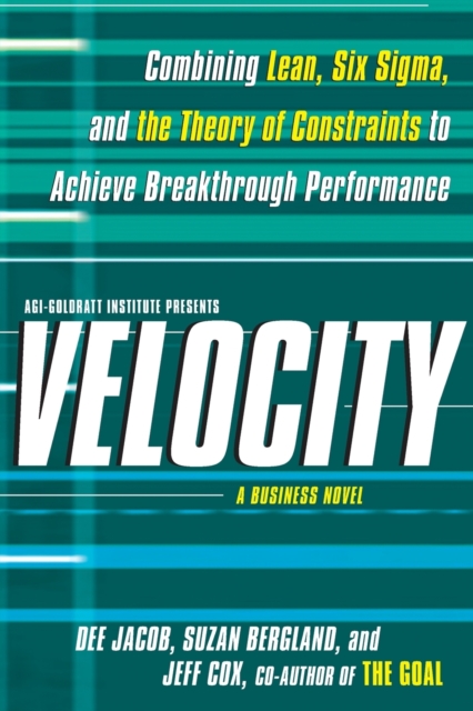 Velocity : Combining Lean, Six SIGMA, and the Theory of Constraints to Accelerate Business Improvement: A Business Novel, Paperback / softback Book