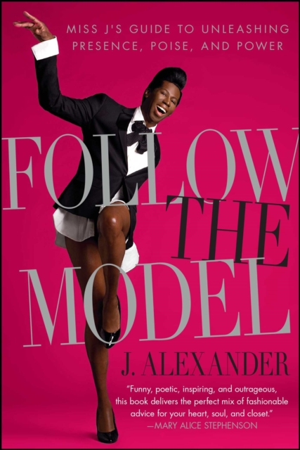 Follow the Model : Miss J's Guide to Unleashing Presence, Poise, and Power, EPUB eBook