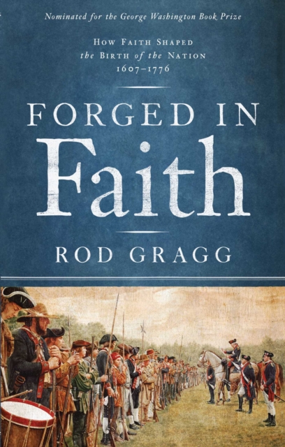 Forged in Faith : How Faith Shaped the Birth of the Nation 1607-1776, EPUB eBook