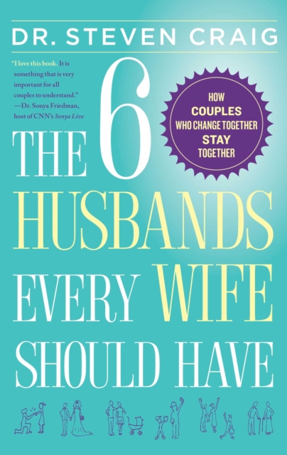 The 6 Husbands Every Wife Should Have : How Couples Who Change Together Stay Together, Paperback / softback Book