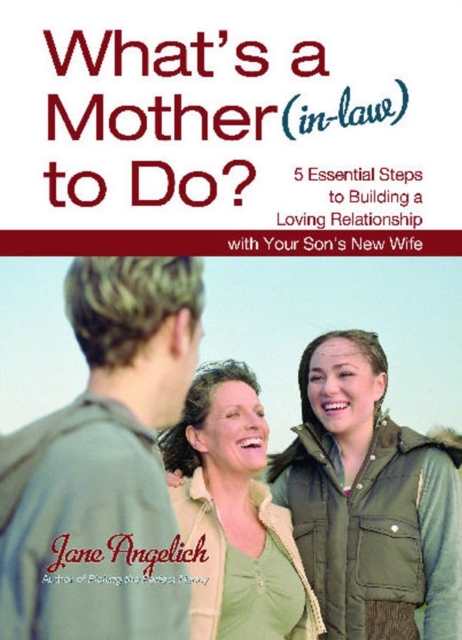 What's a Mother (in-Law) to Do? : 5 Essential Steps to Building a Loving Relationship with Your Son's New Wife, EPUB eBook