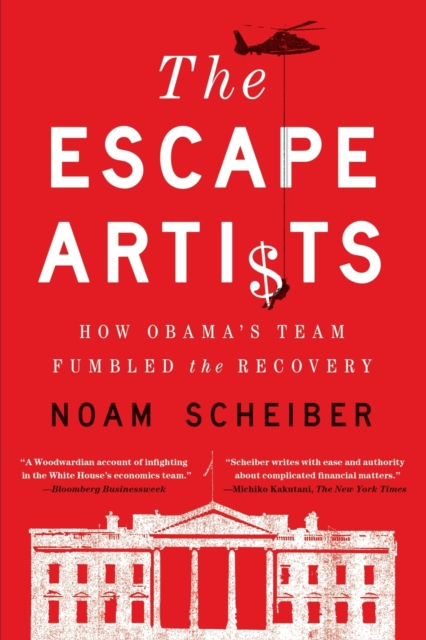 The Escape Artists : How Obama's Team Fumbled the Recovery, Paperback / softback Book