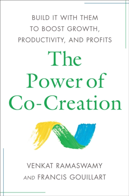 The Power of Co-Creation : Build It with Them to Boost Growth, Productivity, and Profits, EPUB eBook