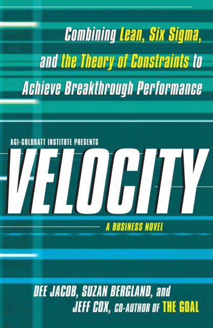 Velocity : Combining Lean, Six Sigma and the Theory of Constraints to Achieve Breakthrough Performance - A Business Novel, EPUB eBook