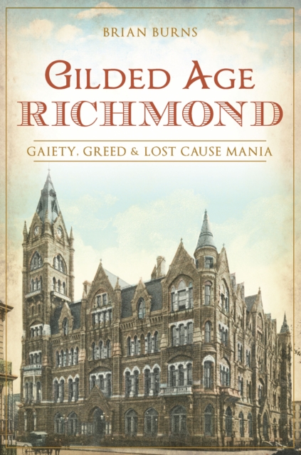 Gilded Age Richmond : Gaiety, Greed & Lost Cause Mania, EPUB eBook