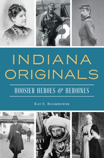 Indiana Originals : Hoosier Heroes & Heroines, EPUB eBook