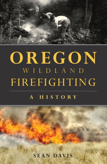 Oregon Wildland Firefighting : A History, EPUB eBook
