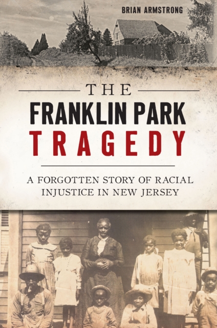 The Franklin Park Tragedy : A Forgotten Story of Racial Injustice in New Jersey, EPUB eBook