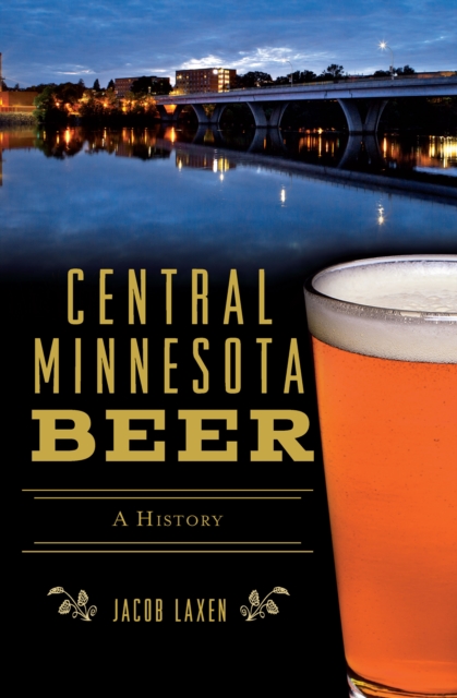 Central Minnesota Beer : A History, EPUB eBook