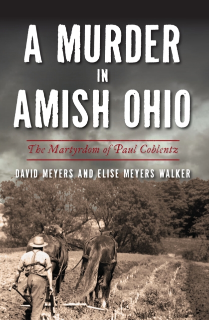 A Murder in Amish Ohio : The Martyrdom of Paul Coblentz, EPUB eBook