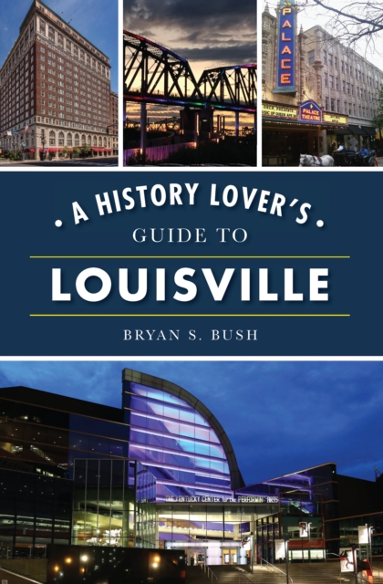 A History Lover's Guide to Louisville, EPUB eBook