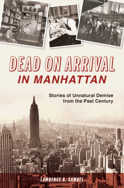 Dead on Arrival in Manhattan : Stories of Unnatural Demise from the Past Century, EPUB eBook