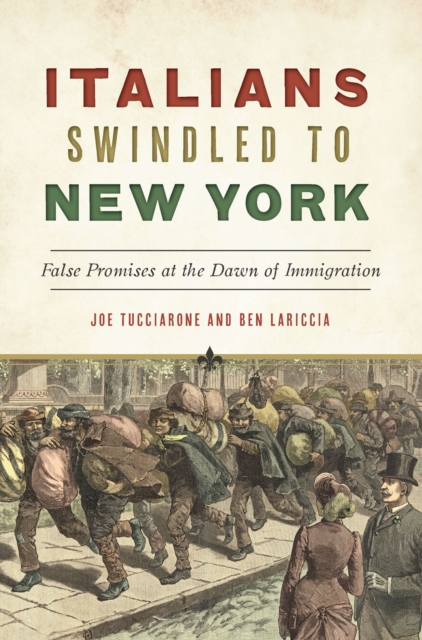 Italians Swindled to New york : False Promises at the Dawn of Immigration, EPUB eBook