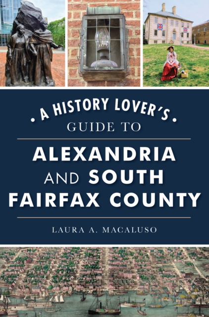 History Lover's Guide to Alexandria and South Fairfax County, A, EPUB eBook