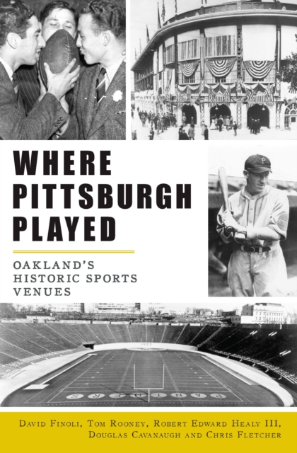 Where Pittsburgh Played : Oakland's Historic Sports Venues, EPUB eBook